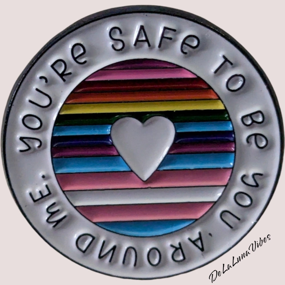 3/$12  "You're Safe To Be You Around Me" Enamel Pin.